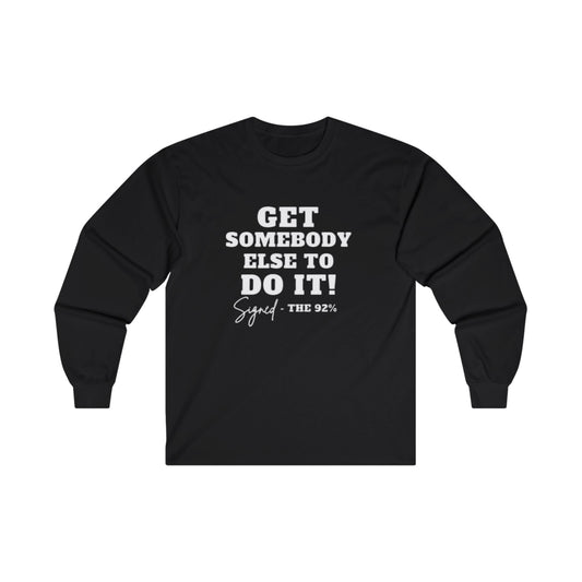 Long Sleeve Tee - 'Get Someone Else to Do It' 92%